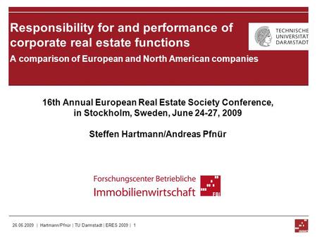 Responsibility for and performance of corporate real estate functions A comparison of European and North American companies 16th Annual European Real Estate.