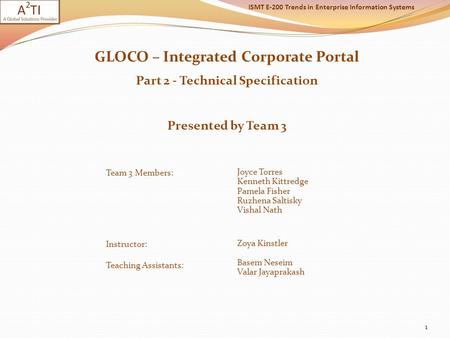 GLOCO – Integrated Corporate Portal Part 2 - Technical Specification Presented by Team 3 1 Team 3 Members: Joyce Torres Kenneth Kittredge Pamela Fisher.