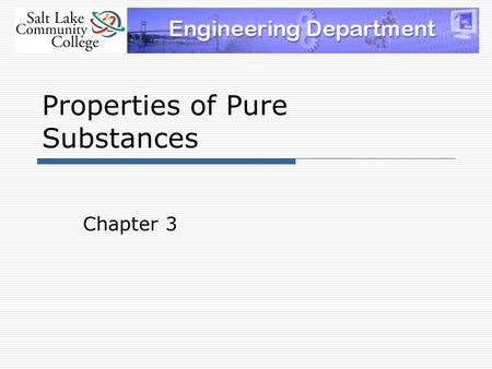 Properties of Pure Substances Chapter 3. Why do we need physical properties?  As we analyze thermodynamic systems we describe them using physical properties.