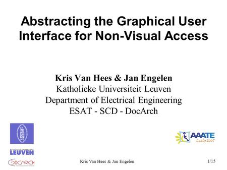 1/15 Kris Van Hees & Jan Engelen Abstracting the Graphical User Interface for Non-Visual Access Kris Van Hees & Jan Engelen Katholieke Universiteit Leuven.