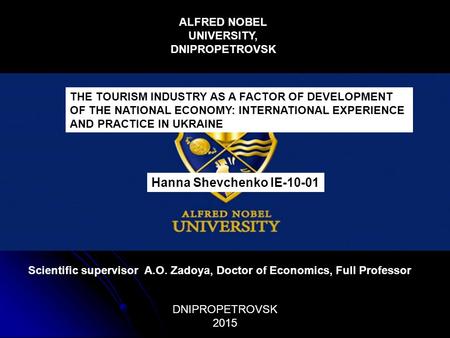 THE TOURISM INDUSTRY AS A FACTOR OF DEVELOPMENT OF THE NATIONAL ECONOMY: INTERNATIONAL EXPERIENCE AND PRACTICE IN UKRAINE Scientific supervisor A.O. Zadoya,