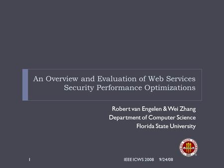 An Overview and Evaluation of Web Services Security Performance Optimizations Robert van Engelen & Wei Zhang Department of Computer Science Florida State.