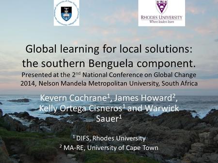 Global learning for local solutions: the southern Benguela component. Presented at the 2 nd National Conference on Global Change 2014, Nelson Mandela Metropolitan.