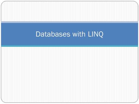 Databases with LINQ. LINQ to SQL LINQ to SQL uses LINQ syntax to query databases. LINQ to SQL classes are automatically generated by the IDE’s LINQ to.