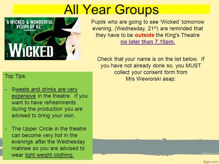 All Year Groups Top Tips: -Sweets and drinks are very expensive in the theatre. If you want to have refreshments during the production you are advised.