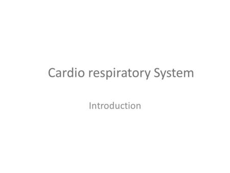 Cardio respiratory System Introduction. Cardiorespiratory System Unit Cardiovascular System Heart Blood Pressure Exercise Diseases Respiratory System.