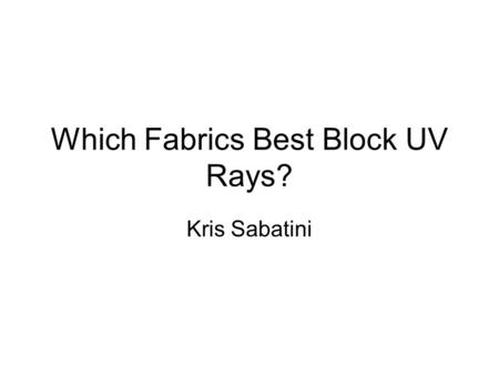 Which Fabrics Best Block UV Rays? Kris Sabatini. Ultraviolet Rays - Ultraviolent (UV) rays are light waves that have shorter wavelengths than visible.