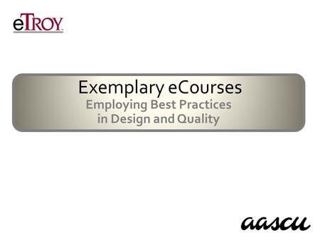 Exemplary eCourses Employing Best Practices in Design and Quality.