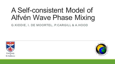 A Self-consistent Model of Alfvén Wave Phase Mixing G.KIDDIE, I. DE MOORTEL, P.CARGILL & A.HOOD.