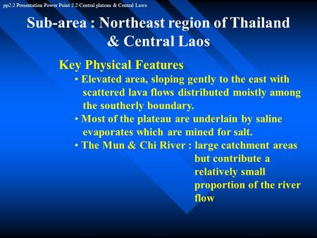 Sub-area : Northeast region of Thailand & Central Laos Key Physical Features Elevated area, sloping gently to the east with scattered lava flows distributed.