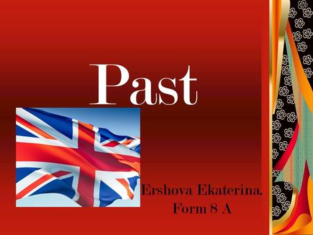 Past Ershova Ekaterina. Form 8 A. Purposes Investigate all the aspects of the Past Tense Use of the Past Tense Testing.