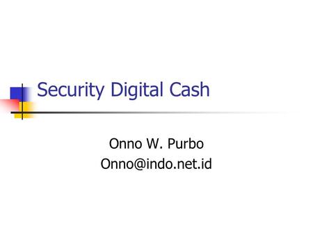 Security Digital Cash Onno W. Purbo