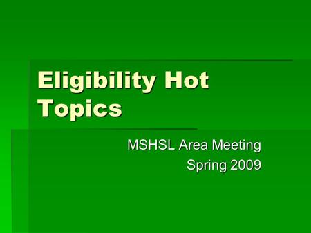 Eligibility Hot Topics MSHSL Area Meeting Spring 2009.