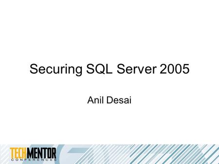 Securing SQL Server 2005 Anil Desai. Speaker Information Anil Desai –Independent consultant (Austin, TX) –Author of several SQL Server books –Instructor,