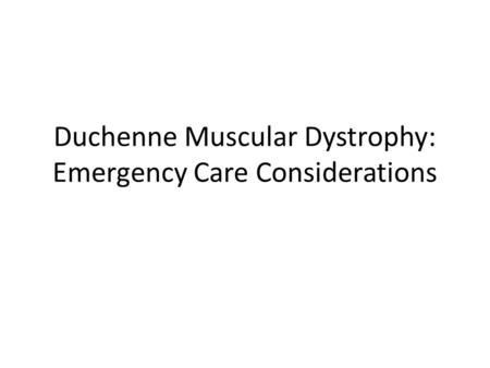 Duchenne Muscular Dystrophy: Emergency Care Considerations.