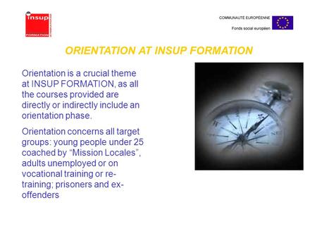 Orientation is a crucial theme at INSUP FORMATION, as all the courses provided are directly or indirectly include an orientation phase. Orientation concerns.