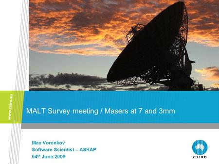 MALT Survey meeting / Masers at 7 and 3mm Max Voronkov Software Scientist – ASKAP 04 th June 2009.