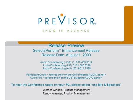 Release Preview Select2Perform ™ Enhancement Release Release Date: August 1, 2009 Audio Conferencing (USA): (1) 516.453.0014 Audio Conferencing (UK): 0161.660.8220.