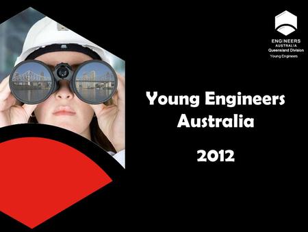 Young Engineers Young Engineers Australia 2012. Young Engineers Hosted by: John Carr YEA Qld - National Representative Overseas Engineer All Round Great.