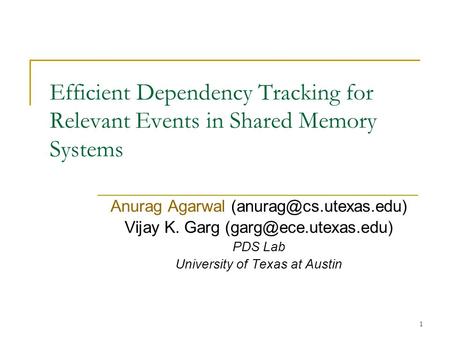 1 Efficient Dependency Tracking for Relevant Events in Shared Memory Systems Anurag Agarwal Vijay K. Garg