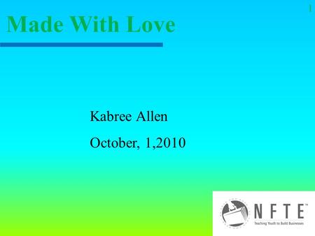 Kabree Allen October, 1,2010 Made With Love 1. My business is here to help people show they care for others and to express there inter self. My business.