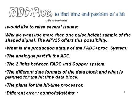 M. Pernicka Vienna1 I would like to raise several issues: Why we want use more than one pulse height sample of the shaped signal. The APV25 offers this.