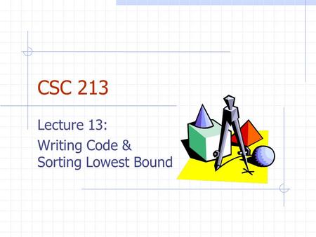 CSC 213 Lecture 13: Writing Code & Sorting Lowest Bound.