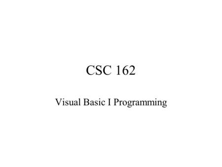 CSC 162 Visual Basic I Programming. Array Parameters and Sorting Array Parameters –Entire Arrays –Individual Elements Sorting –Bubble Sort.