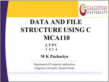 DATA AND FILE STRUCTURE USING C MCA110 M K Pachariya  Id. Department of Computer Application, Galgotias.