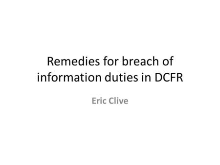 Remedies for breach of information duties in DCFR Eric Clive.