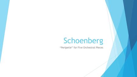 Schoenberg “Peripetie” for Five Orchestral Pieces.