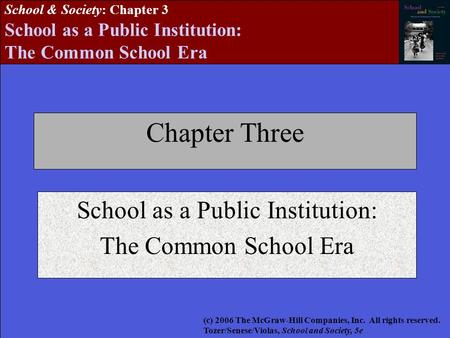 School & Society: Chapter 3 School as a Public Institution: The Common School Era Chapter Three School as a Public Institution: The Common School Era (c)