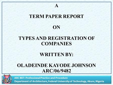 ARC 807: Professional Practice and Procedure Department of Architecture, Federal University of Technology, Akure, Nigeria ARC 807: Professional Practice.