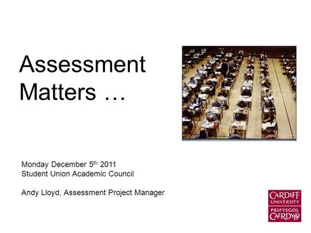 Assessment Matters … Monday December 5 th 2011 Student Union Academic Council Andy Lloyd, Assessment Project Manager.