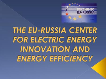  development of energy cooperation between the EU and Russian companies;  facilitation of activities between the EU and Russian investors;  overcoming.