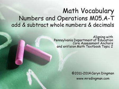 Math Vocabulary Numbers and Operations M05.A-T add & subtract whole numbers & decimals Aligning with Pennsylvania Department of Education Core Assessment.