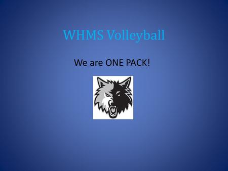 WHMS Volleyball We are ONE PACK!. Athletic Eligibility/ Intramurals Intramurals will run for three weeks starting August 31 st You can only participate.