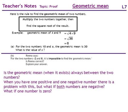 Teacher's Notes Topic: Proof L7 Is the geometric mean (when it exists) always between the two numbers? When you have one positive and one negative number.