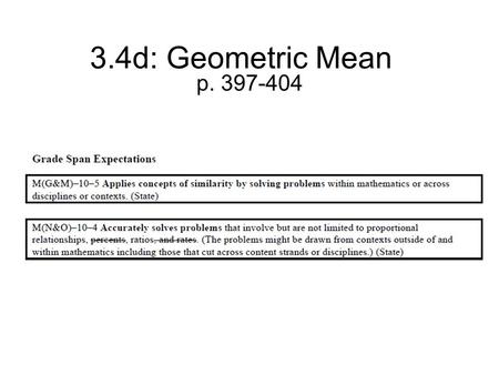 3.4d: Geometric Mean p. 397-404. Arithmetic and Geometric Mean Arithmetic mean is to ADD the 2 numbers and divide by 2 ex. find the mean of 8 and 12 10.