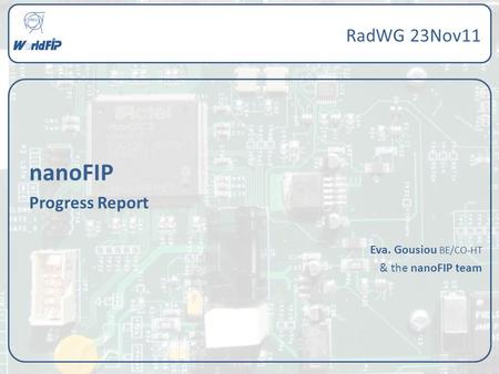 NanoFIP Progress Report Eva. Gousiou BE/CO-HT & the nanoFIP team RadWG 23Nov11.