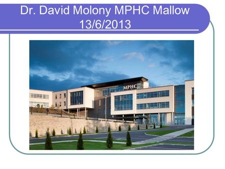 Dr. David Molony MPHC Mallow 13/6/2013