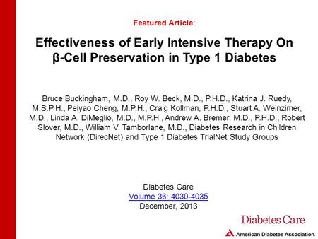 Effectiveness of Early Intensive Therapy On β-Cell Preservation in Type 1 Diabetes Featured Article: Bruce Buckingham, M.D., Roy W. Beck, M.D., P.H.D.,