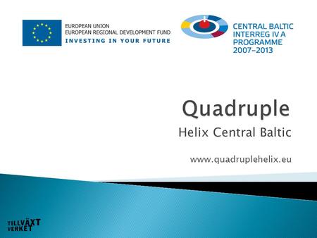 Helix Central Baltic www.quadruplehelix.eu.  Targets (micro level) ◦ Qualitative  Increased access for SME’s, notably women owned businesses, to cross-border.