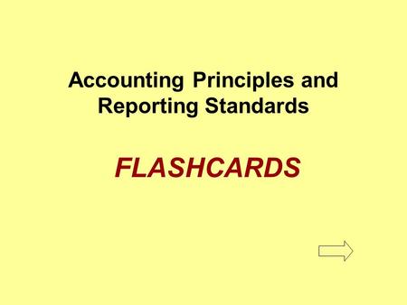 Accounting Principles and Reporting Standards FLASHCARDS.