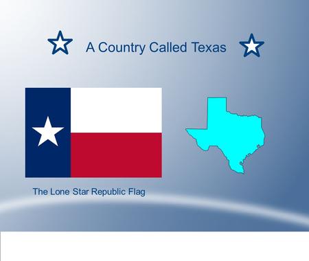 A Country Called Texas The Lone Star Republic Flag.