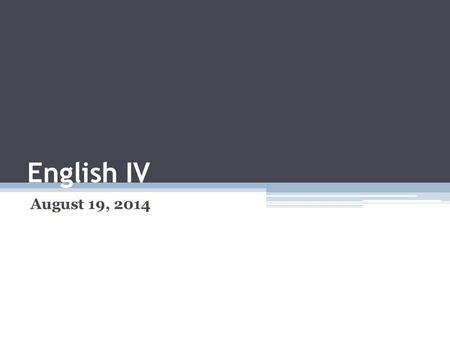 English IV August 19, 2014. Bell-Ringer Is capitalization important? All the time? Why? (Consider all forms of communication, including texting, IMs,