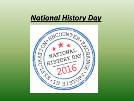 National History Day. National History Day - Categories Historical Paper – Individual Only Exhibit – Individual or groups of up to 5 Performance – Individual.