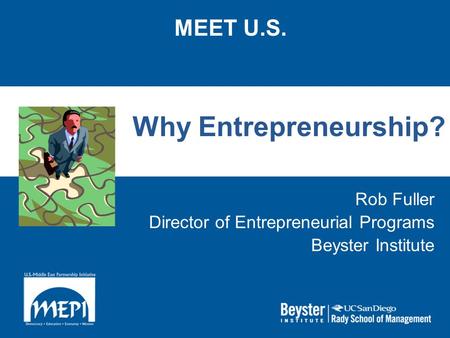 MEET U.S. Why Entrepreneurship? Rob Fuller Director of Entrepreneurial Programs Beyster Institute.