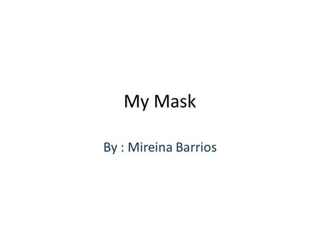 My Mask By : Mireina Barrios. Facts Bout The Aztecs. The Aztec Empire was peopled by a group that was once nomadic, the Mexicas. Their chroniclers told.