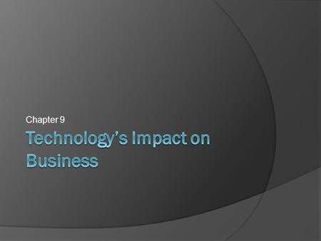 Chapter 9. Objectives  Explain how technology influenced business industry.  Describe the three aspects of the e- workforce  List specific examples.